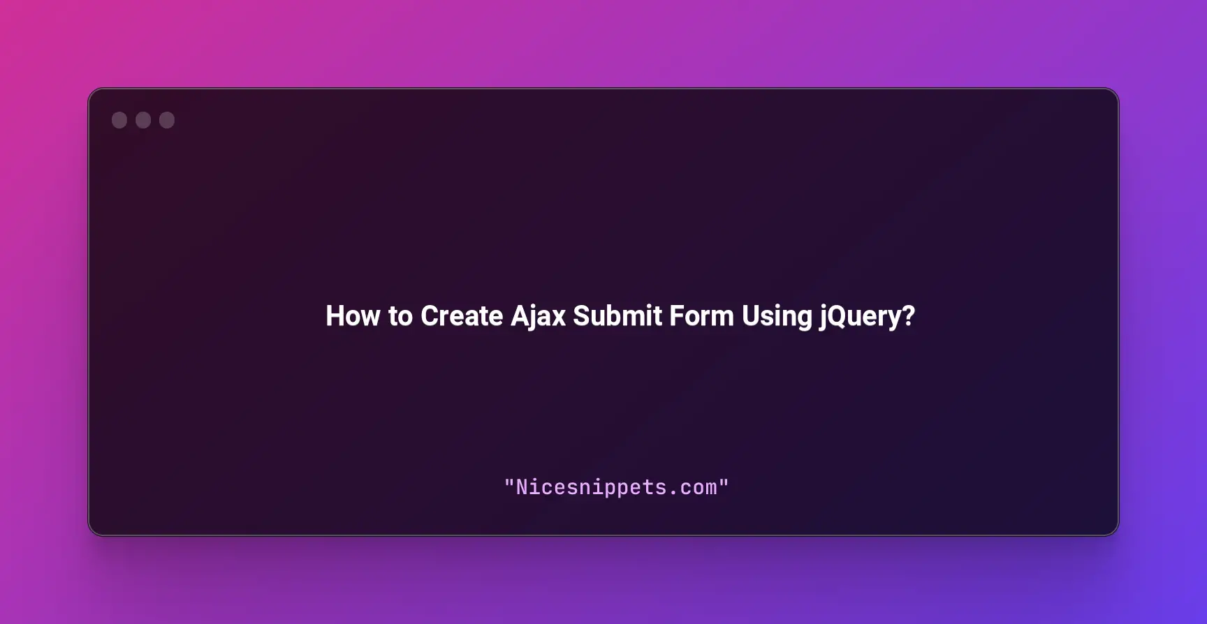 How to Create Ajax Submit Form Using jQuery?